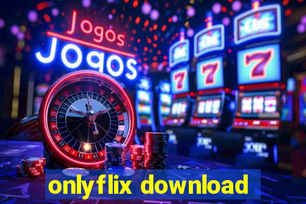 onlyflix download